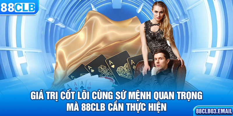 Giá trị cốt lõi cùng sứ mệnh quan trọng mà 88CLB cần thực hiện