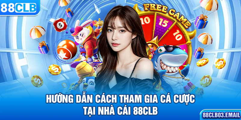 Hướng dẫn cách tham gia cá cược tại nhà cái 88CLB