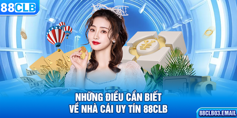 Những điều cần biết về nhà cái uy tín 88CLB