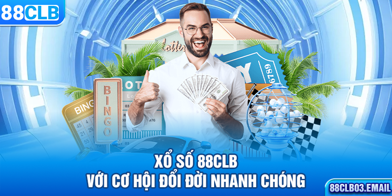 Xổ số 88CLB với cơ hội đổi đời nhanh chóng