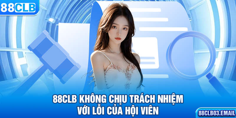 88CLB không chịu trách nhiệm với lỗi của hội viên