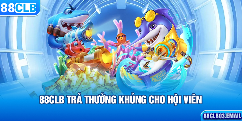 88CLB trả thưởng khủng cho hội viên