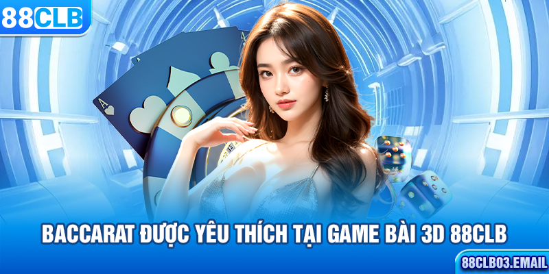 Baccarat được yêu thích tại game bài 3D 88CLB