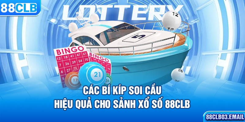 Các bí kíp soi cầu hiệu quả cho sảnh xổ số 88CLB