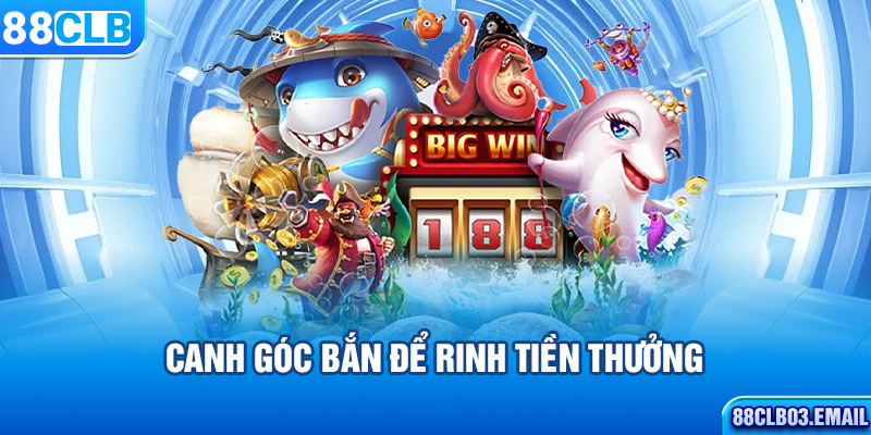 Canh góc bắn để rinh tiền thưởng