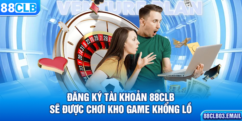 Đăng ký tài khoản 88CLB sẽ được chơi kho game khổng lồ