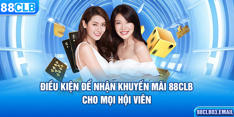 Điều kiện để nhận khuyến mãi 88CLB cho mọi hội viên