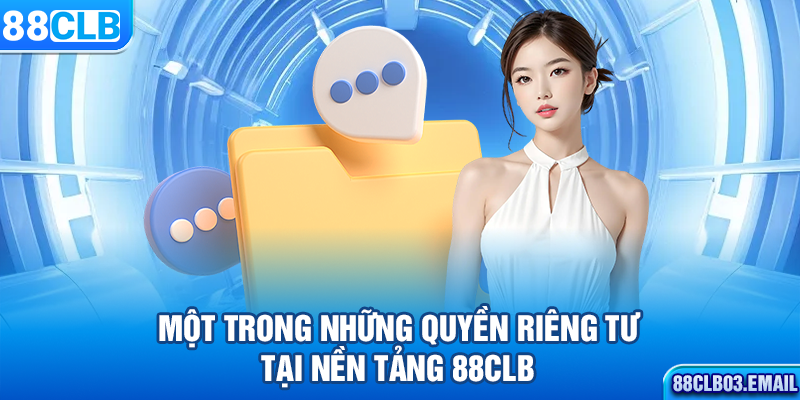 Một trong những quyền riêng tư tại nền tảng 88CLB