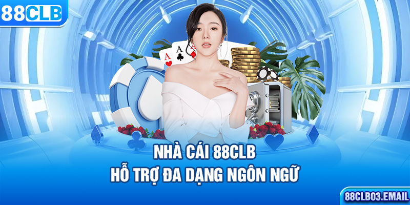 Nhà cái 88CLB hỗ trợ đa dạng ngôn ngữ