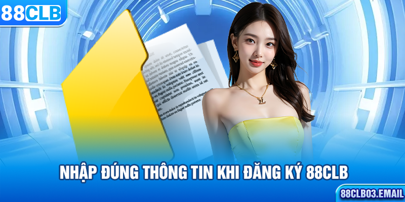 Nhập đúng thông tin khi đăng ký 88CLB