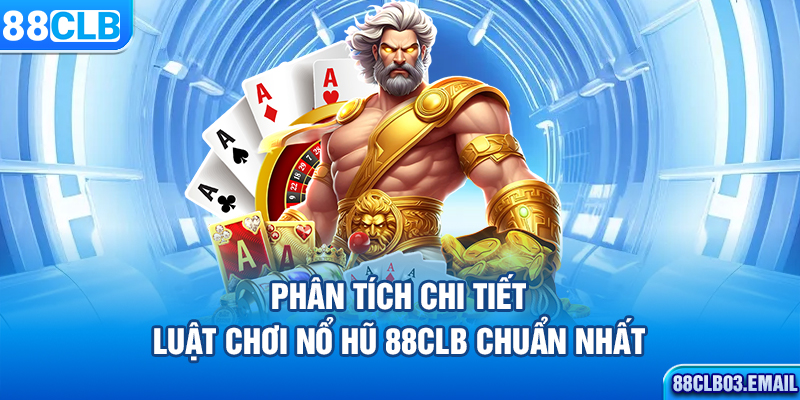 Phân tích chi tiết luật chơi nổ hũ 88CLB chuẩn nhất