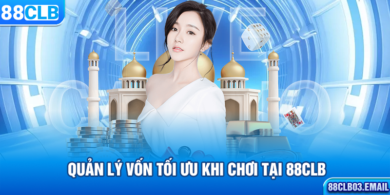 Quản lý vốn tối ưu khi chơi tại 88CLB