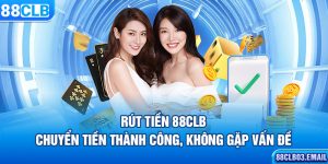 Rút Tiền 88CLB – Chuyển Tiền Thành Công, Không Gặp Vấn Đề