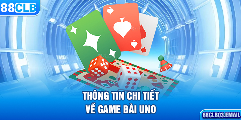 Thông tin chi tiết về game bài Uno