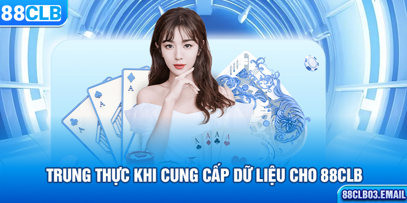 Trung thực khi cung cấp dữ liệu cho 88CLB